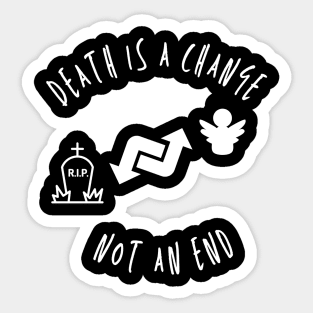 Death is change an end Sticker